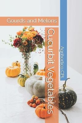 Cucurbit Vegetables: Gourds and Melons - Agrihortico Cpl - cover
