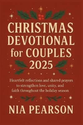 Christmas Devotional for Couples 2025: Heartfelt reflections and shared prayers to strengthen love, unity, and faith throughout the holiday season - Nia Pearson - cover