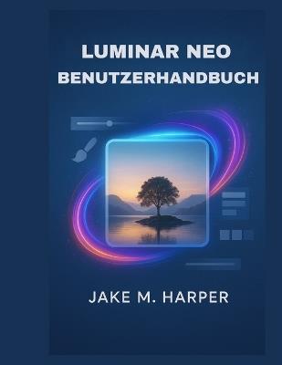 Luminar Neo Benutzerhandbuch - Jake M Harper - cover