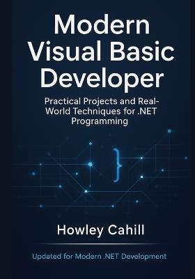 Modern Visual Basic Developer: Practical Projects and Real-World Techniques for NET Programming - Howley Cahill - cover