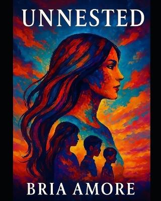 Unnested: A Mothers Journey back to herself - Bria Amore - cover