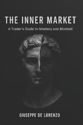 The Inner Market: A Trader's Guide to Mastery and Mindset - Giuseppe de Lorenzo - cover
