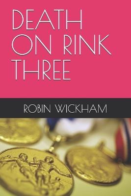 Death on Rink Three - Robin Wickham - cover