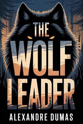 The Wolf Leader: A New Translation - Alexandre Dumas - cover