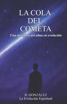 La Cola del Cometa: Una metáfora del alma en evolución - R Gonzalez - cover