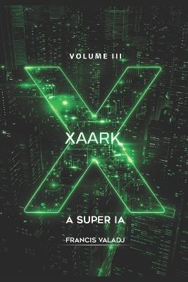 Xaark - A Super Ia: Volume 3 - Francis Valadj - cover