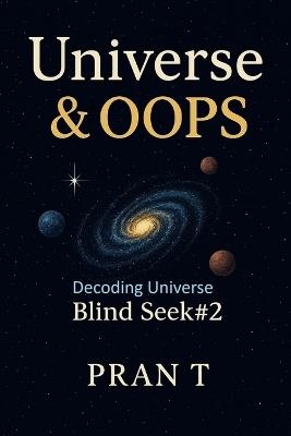 Universe & OOPS: Decoding Universe - Pran T - cover
