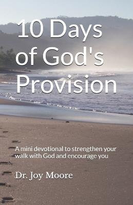 10 Days of God's Provision: A mini devotional to strengthen your walk with God and encourage you - Joy Moore - cover