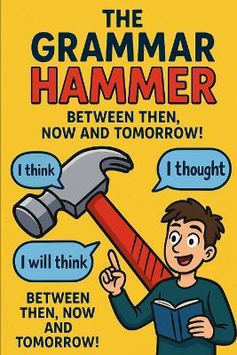 The Grammar Hammer - Between Then, Now and Tomorrow: The CHKZ Blueprint for Thinking, Timing and Talking Like a Legend - Winford International,Carl Halford (Chkz) - cover