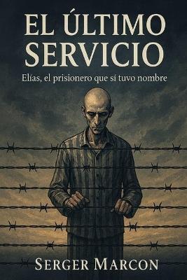 El Último Servicio: Elías, El Prisionero que sí tuvo nombre - Serger Marcon - cover