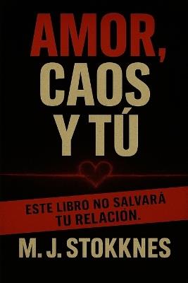 Amor, Caos y tu: Este libro no salvará tu relación. - Marius Johan Stokknes - cover