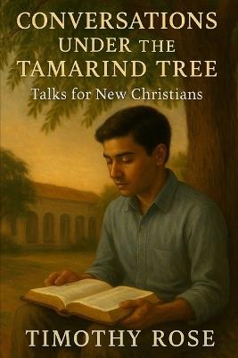 Conversations Under the Tamarind Tree: Talks for New Christians - Timothy Rose - cover