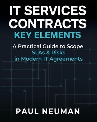 It Services Contracts - Key Elements: A practical guide to scope SLAs & risk in modern IT service agreements - Paul Neuman - cover