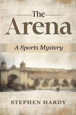 The Arena: A Sports Mystery - Stephen Hardy - cover