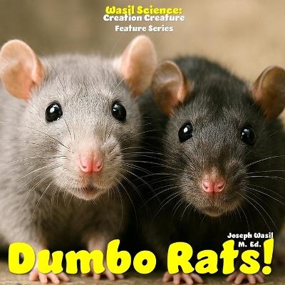 Wasil Science: Creation Creature Features Dumbo Rats! - Joseph Paul-Staples Wasil M Ed - cover