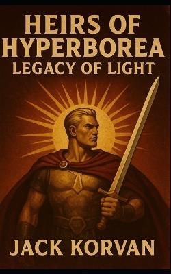 Heirs of Hyperborea: Legacy of Light - Jack Korvan - cover