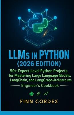 Llms in Python: 50+ Expert-Level Python Projects for Mastering Large Language Models, Langchain, and Langgraph Architectures - Finn Cordex - cover