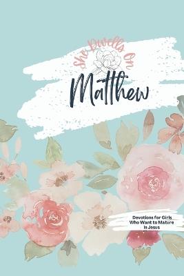 Matthew Tween + Teen Bible Study: No-Fluff Bible Studies for Girls - She Dwells - cover