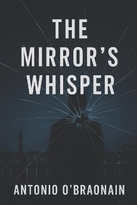 The Mirror's Whisper - Antonio O'Braonain - cover