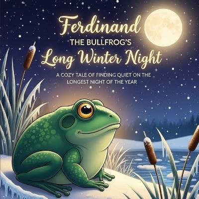 Ferdinand the Bullfrog's Long Winter Night: A Cozy Tale of Finding Quiet on the Longest Night of the Year - Ronnie Mendivil - cover