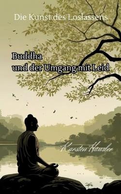 Die Kunst des Loslassens: Buddha und der Umgang mit Leid - Karsten Häusler - cover