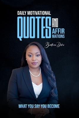 Daily Motivational Quote and Affirmations. - Beatrice Dikio - cover