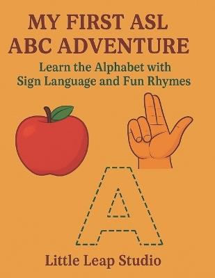 My First ASL ABC Adventure: Learn the Alphabet with Sign Language and Fun Rhymes - Bibi Khan - cover