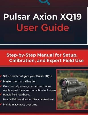 Pulsar Axion XQ19 User Guide: Step-by-Step Manual for Setup, Calibration, and Expert Field Use - Quinn L Parker - cover