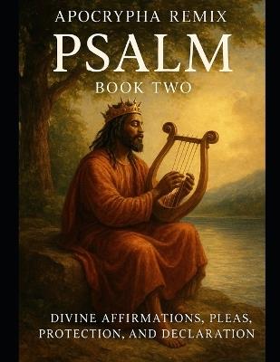 Apocypha Remiix Psalms Book Two: Divine Affirmations, Pleas, Protection, and Declaration - The Rose - cover