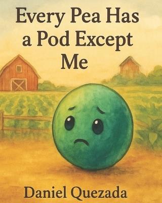 Every Pea Has a Pod Except Me - Daniel Quezada - cover