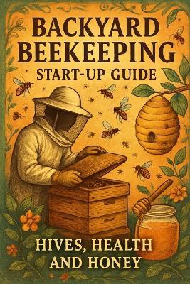 Backyard Beekeeping Start-Up Guide: Hives, Health and Honey - Morgan Reid - cover