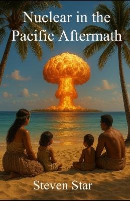 Nuclear in the Pacific Aftermath - Steven Star - cover