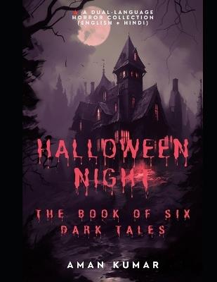 HALLOWEEN NIGHT The Book of Six Dark Tales: Stories That Will Haunt You Even After You Close the Book - Aman Kumar - cover