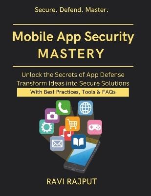 Mobile App Security Mastery: Preventing Mobile Exploits cybersecurity for mobile apps ai powered app security secure app development blueprint mobile exploit prevention techniques App Secure - Ravi Rajput - cover