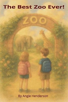The Best Zoo Ever - Angie Henderson - cover