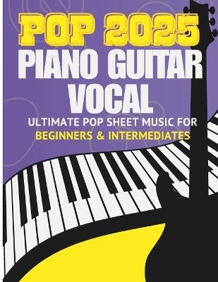 Ultimate Pop Sheet Music Collection 2025: Full Songs for Piano, Guitar & Vocal for beginners and intermediates - Cassiel Rune - cover