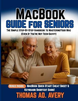 MacBook Guide for Seniors: The Simple Step-By-Step Handbook to Mastering Your Mac (Even If You're Not Tech-Savvy) - Thomas Ad Avery - cover