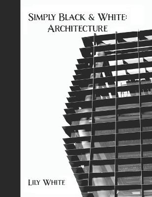 Simply Black and White: Architechture - Lily White - cover