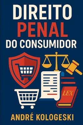 Direito Penal do Consumidor - André Kologeski - cover
