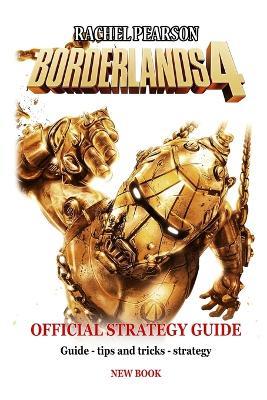 Borderlands 4 Official Strategy Guide: Guide - tips and tricks - strategy - Rachel Pearson - cover