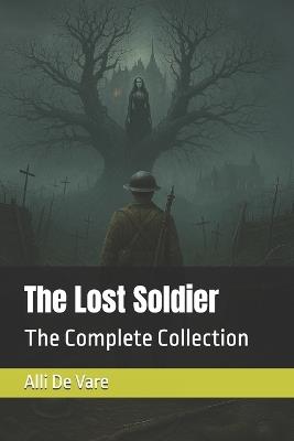 The Lost Soldier: The Complete Collection - Alli de Vare - cover