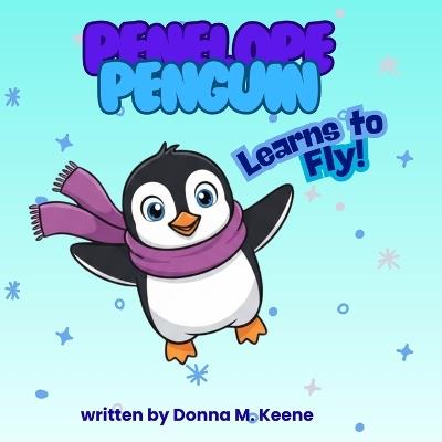 Penelope Penguin Learns to Fly - Donna M Keene - cover