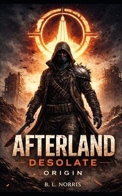 Afterland Desolate: Origin - B L Norris - cover