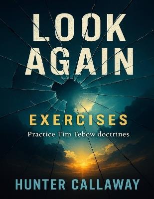 Look Again Exercises: Practice Tim Tebow doctrines - Hunter Callaway - cover