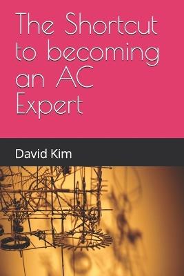 The Shortcut to becoming an AC Expert - David Kim - cover
