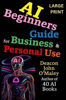 AI Beginners Guide For Business & Personal Use - Deacon John O'Maley - cover