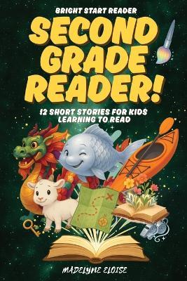 The Second Grade Reader: 12 Short Stories for Kids Age 7 to 9: Engaging, Confidence-Boosting Stories for Growing Independent Readers - Madelyne Eloise - cover