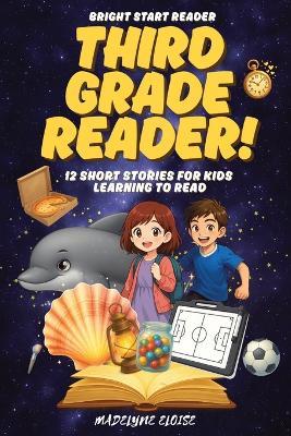 The Third Grade Reader: 12 Short Stories for Kids Age 8 to 10: Exciting Chapter-Style Stories to Build Reading Skills and Imagination - Madelyne Eloise - cover
