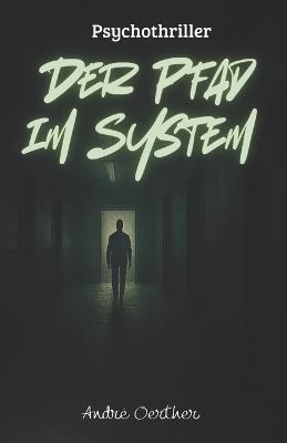 Der Pfad im System: Ein Psychothriller über digitale Kontrolle, stille Beobachtung und den Verlust der Freiheit - Jaqueline Rietz,André Oerther - cover