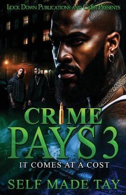 Crime Pays 3: It Comes At A Cost - Self Made Tay - cover